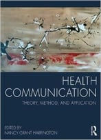 Health Communication: Theory, Method, And Application