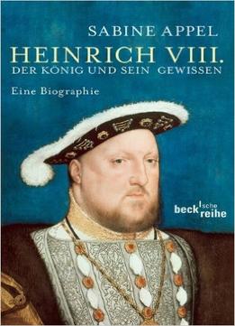 Heinrich Viii.: Der König Und Sein Gewissen