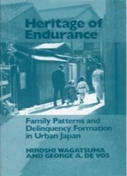 Heritage Of Endurance: Family Patterns And Delinquency Formation In Urban Japan