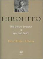 Hirohito: The Shwa Emperor In War And Peace By Ikuhiko Hata