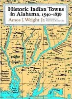 Historic Indian Towns In Alabama: 1540-1838