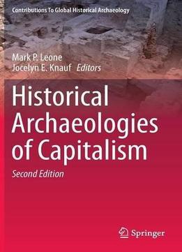 Historical Archaeologies Of Capitalism (2Nd Edition)