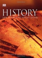 History: From The Dawn Of Civilization To The Present Day