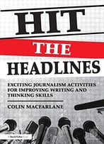 Hit The Headlines: Exciting Journalism Activities For Improving Writing And Thinking Skills