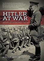 Hitler At War: Meetings And Conferences, 1939-1945