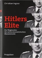 Hitlers Elite: Die Wegbereiter Des Nationalsozialistischen Massenmords