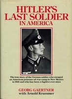 Hitler’S Last Soldier In America