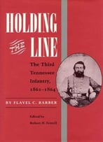 Holding The Line: The Third Tennessee Infantry, 1861-1864