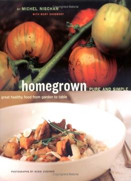 Homegrown Pure And Simple: Great Healthy Food From Garden To Table