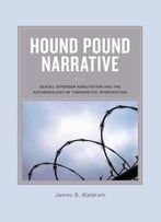 Hound Pound Narrative: Sexual Offender Habilitation And The Anthropology Of Therapeutic Intervention