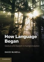 How Language Began: Gesture And Speech In Human Evolution