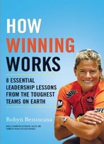 How Winning Works: 8 Essential Leadership Lessons From The Toughest Teams On Earth