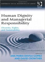 Human Dignity And Managerial Responsibility