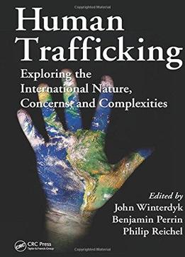 Human Trafficking: Exploring The International Nature, Concerns, And Complexities