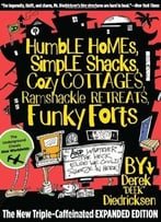 Humble Homes, Simple Shacks, Cozy Cottages, Ramshackle Retreats, Funky Forts