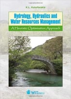 Hydrology, Hydraulics And Water Resources Management: A Heuristic Optimization Approach