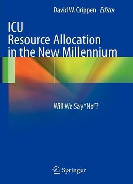 Icu Resource Allocation In The New Millennium: Will We Say No?