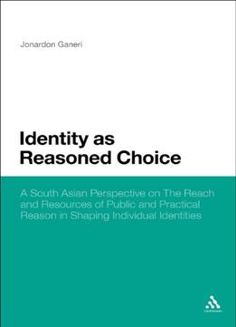 Identity As Reasoned Choice: A South Asian Perspective On The Reach And Resources Of Public