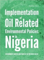 Implementation Of Oil Related Environmental Policies In Nigeria: Government Inertia And Conflict In The Niger Delta