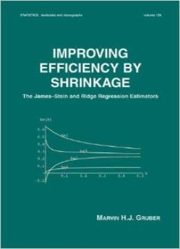 Improving Efficiency By Shrinkage: The James–Stein And Ridge Regression Estimators By Marvin Gruber