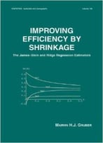 Improving Efficiency By Shrinkage: The James–Stein And Ridge Regression Estimators By Marvin Gruber
