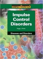 Impulse Control Disorders (Compact Research: Diseases & Disorders) By Peggy J. Parks