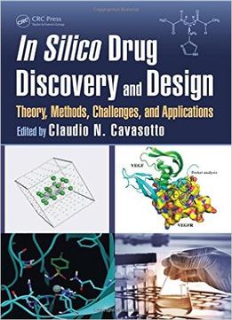 In Silico Drug Discovery And Design: Theory, Methods, Challenges, And Applications