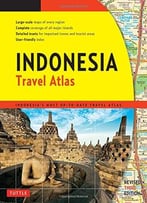 Indonesia Travel Atlas Third Edition: Indonesia’S Most Up-To-Date Travel Atlas
