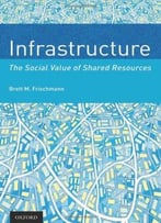 Infrastructure: The Social Value Of Shared Resources