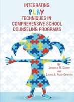 Integrating Play Techniques In Comprehensive School Counseling Programs