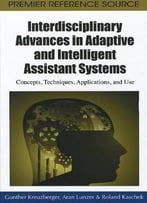 Interdisciplinary Advances In Adaptive And Intelligent Assistant Systems: Concepts, Techniques, Applications, And Use