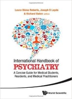 International Handbook Of Psychiatry – A Concise Guide For Medical Students, Residents, And Medical Practitioners
