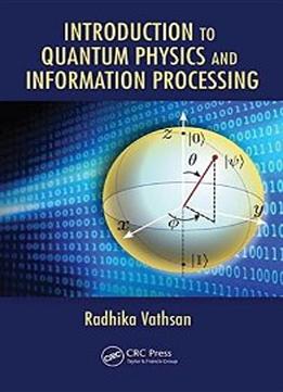 Introduction To Quantum Physics And Information Processing