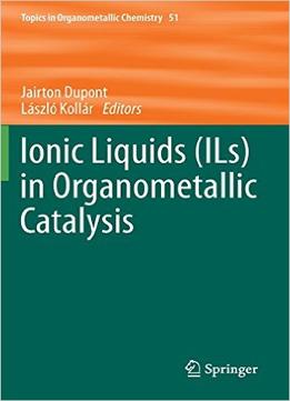 Ionic Liquids (Ils) In Organometallic Catalysis