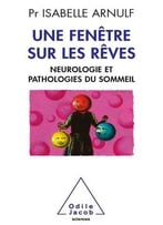 Isabelle Arnulf, Une Fenêtre Sur Les Rêves: Neuropathologie Et Pathologies Du Sommeil