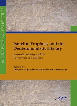Israelite Prophecy And The Deuteronomistic History: Portrait, Reality And The Formation Of A History