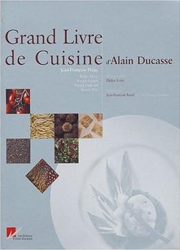 Jean-François Piège Et Collectif, Le Grand Livre De Cuisine D’Alain Ducasse