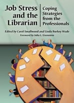 Job Stress And The Librarian: Coping Strategies From The Professionals