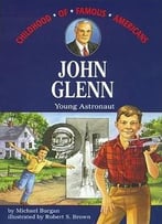 John Glenn: Young Astronaut (Childhood Of Famous Americans) By Robert Brown