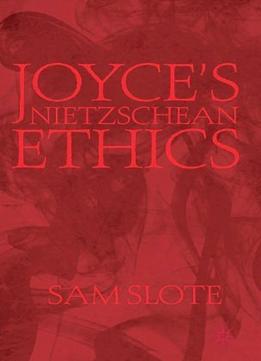 Joyce’S Nietzschean Ethics
