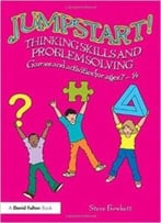 Jumpstart! Thinking Skills And Problem Solving: Games And Activities For Ages 7-14