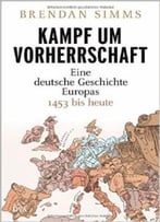 Kampf Um Vorherrschaft: Eine Deutsche Geschichte Europas, Auflage: 2