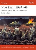 Khe Sanh 1967-1968: Marines Battle For Vietnam’S Vital Hilltop Base (Osprey Campaign 150)