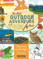 Kids’ Outdoor Adventure Book: 448 Great Things To Do In Nature Before You Grow Up