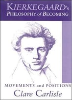 Kierkegaard’S Philosophy Of Becoming: Movements And Positions
