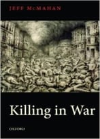 Killing In War By Jeff Mcmahan