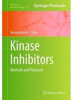 Kinase Inhibitors: Methods And Protocols (Methods In Molecular Biology, Vol. 795)