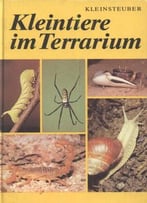 Kleintiere Im Terrarium: Wirbellose Halten, Züchten, Kennenlernen Von Erich Kleinsteuber