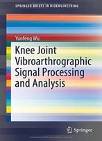 Knee Joint Vibroarthrographic Signal Processing And Analysis