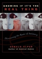 Knowing If It’S The Real Thing: Discovering The Roots Of Intimacy By Gerald Alper